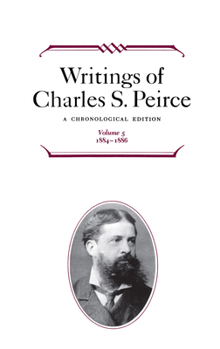 Hardcover Writings of Charles S. Peirce: A Chronological Edition, Volume 5: 1884-1886 Book