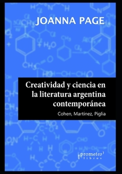 Paperback Creatividad y ciencia en la literatura argentina contemporánea: Cohen, Martínez, Piglia [Spanish] Book