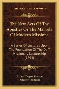 The new Acts of the Apostles, or the Marvels of Modern Missions