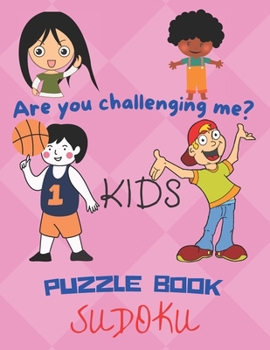 Paperback Are you challenging me? Kids Puzzle Book Sudoku: Activity Book For 8 to 12 years kids. Book