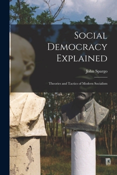 Paperback Social Democracy Explained: Theories and Tactics of Modern Socialism Book