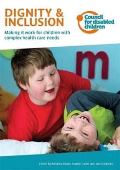 Paperback Dignity & Inclusion: Making It Work for Children with Complex Health Care Needs Book
