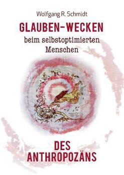 Paperback Glauben-Wecken beim selbstoptimierten Menschen des Anthropozäns [German] Book