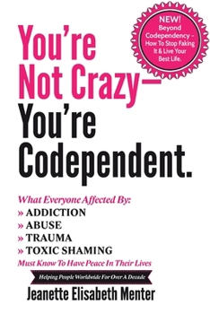 Paperback You're Not Crazy - You're Codependent.: What Everyone Affected by Addiction, Abuse, Trauma or Toxic Shaming Must know to have peace in their lives Book