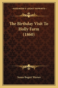 Paperback The Birthday Visit To Holly Farm (1860) Book