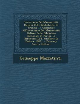 Paperback Inventario Dei Manoscritti Italiani Delle Biblioteche Di Francia ...: Appendice All'inventario Dei Manoscritti Italiani Della Biblioteca Nazionale Di [Italian] Book