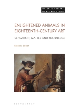 Hardcover Enlightened Animals in Eighteenth-Century Art: Sensation, Matter, and Knowledge Book