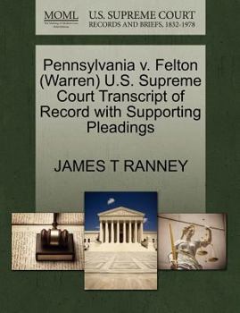 Paperback Pennsylvania V. Felton (Warren) U.S. Supreme Court Transcript of Record with Supporting Pleadings Book