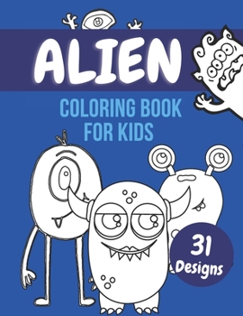 Alien Coloring Book For Kids: Colouring Pages With Funny Aliens: Stress Relief And Relaxation For Kids