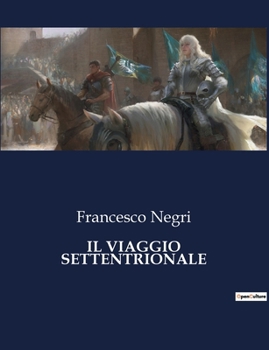 Paperback Il Viaggio Settentrionale: Alla scoperta delle terre nordiche: un'avventura nel XVII secolo [Italian] Book