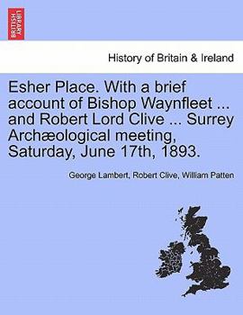 Paperback Esher Place. with a Brief Account of Bishop Waynfleet ... and Robert Lord Clive ... Surrey Arch Ological Meeting, Saturday, June 17th, 1893. Book