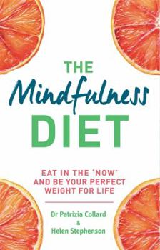 Paperback The Mindfulness Diet: Eat in the 'now' and Be the Perfect Weight for Life - With Mindfulness Practices and 70 Recipes Book