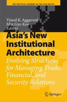 Hardcover Asia's New Institutional Architecture: Evolving Structures for Managing Trade, Financial, and Security Relations Book