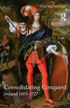 Paperback Consolidating Conquest: Ireland 1603-1727 Book