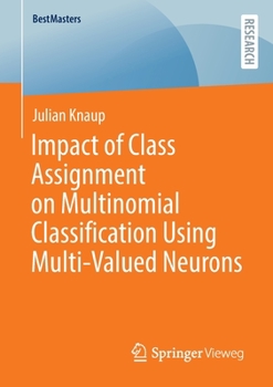 Paperback Impact of Class Assignment on Multinomial Classification Using Multi-Valued Neurons Book