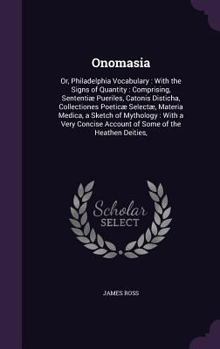 Hardcover Onomasia: Or, Philadelphia Vocabulary: With the Signs of Quantity: Comprising, Sententiæ Pueriles, Catonis Disticha, Collectione Book