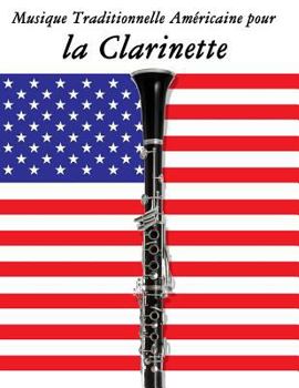 Musique Traditionnelle Américaine pour la Clarinette: 10 Chansons Patriotiques des États-Unis
