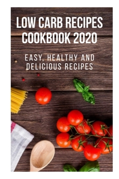 Paperback Low Carb Recipes Cookbook 2020: Easy, Healthy And Delicious Recipes Book