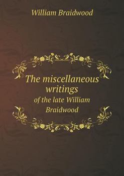 Paperback The miscellaneous writings of the late William Braidwood Book