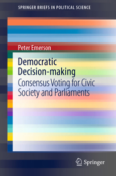 Paperback Democratic Decision-Making: Consensus Voting for Civic Society and Parliaments Book