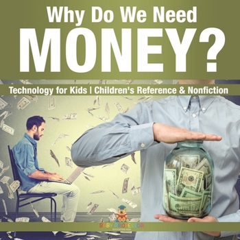 Paperback Why Do We Need Money? Technology for Kids Children's Reference & Nonfiction Book