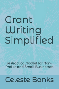 Paperback Grant Writing Simplified: A Practical Toolkit for Non-Profits and Small Businesses Book