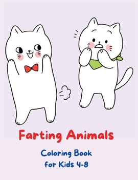 Farting Animals Coloring Book for Kids 4-8: Fart Activity Book for Kids Funny Coloring Books Fart Coloring Book