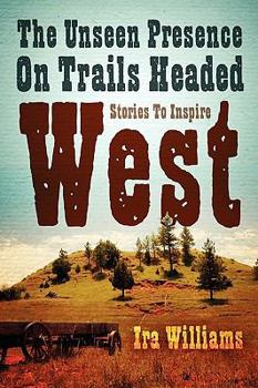 Paperback The Unseen Presence On Trails Headed West Book