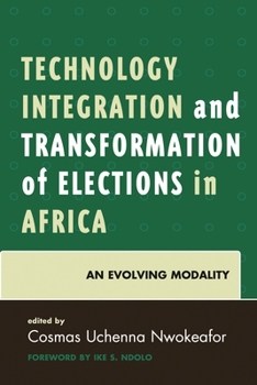 Paperback Technology Integration and Transformation of Elections in Africa: An Evolving Modality Book