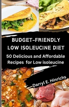 Paperback Budget-Friendly Low Isoleucine Diet Cookbook 2024: 50 Delicious and Affordable Recipes for a Low-isoleucine Lifestyle Book