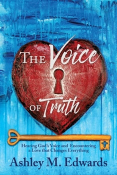 Paperback The Voice of Truth: Hearing God's Voice and Encountering a Love that Changes Everything Book