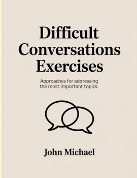 Paperback Difficult Conversations Exercises: Approaches for addressing the most important topics. Book