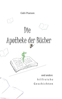 Paperback Die Apotheke der Bücher: und andere hilfreiche Geschichten [German] Book