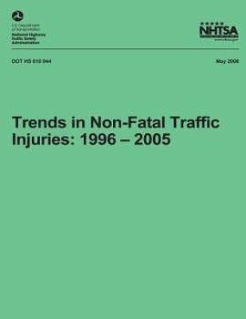 Paperback Trends in Non-Fatal Traffic Injuries: 1996 - 2005: NHTSA Technical Report DOT HS 810 944 Book