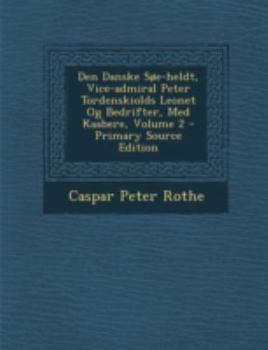 Paperback Den Danske SOE-Heldt, Vice-Admiral Peter Tordenskiolds Leonet Og Bedrifter, Med Kaabere, Volume 2 - Primary Source Edition [Danish] Book