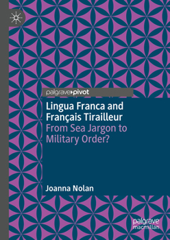 Hardcover Lingua Franca and Français Tirailleur: From Sea Jargon to Military Order? Book