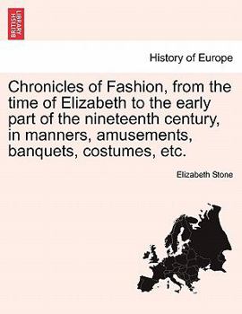 Paperback Chronicles of Fashion, from the time of Elizabeth to the early part of the nineteenth century, in manners, amusements, banquets, costumes, etc. VOL. I Book