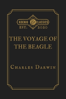 The Voyage of the Beagle by Charles Darwin: Koenig Premium Classics