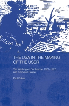 Paperback The USA in the Making of the USSR: The Washington Conference 1921-22 and 'Uninvited Russia' Book