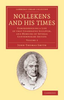 Paperback Nollekens and His Times: Comprehending a Life of That Celebrated Sculptor, and Memoirs of Several Contemporary Artists Book