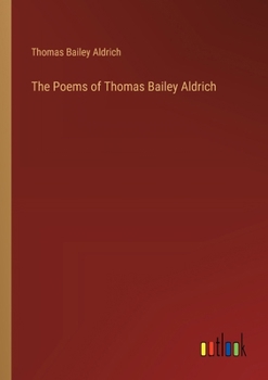 Paperback The Poems of Thomas Bailey Aldrich Book