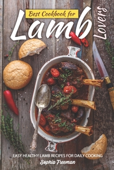 Paperback Best Cookbook for Lamb Lovers: Easy Healthy Lamb Recipes for Daily Cooking Book