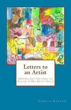 Paperback Letters to an Artist: Imagined Letters from the Father to His Artist Child Book