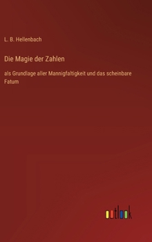 Die Magie der Zahlen: als Grundlage aller Mannigfaltigkeit und das scheinbare Fatum (German Edition)