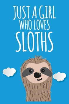 Paperback Just A Girl Who Loves Sloths: Funny Sloth Notebook, Sloth Lover Gifts Gag Gift/Sloth journal/sloth books for kids/sloth accessories/ great alternati Book