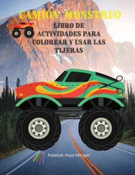 Camión monstruo Libro de actividades para colorear y usar las tijeras: Descubra una colección única de páginas para colorear y para aprender a usar ... monstruosos para niños, niñ