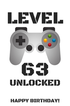 Level 63 Unlocked Happy Birthday!: Gamer Notebook / Journal / Diary / Achievement / Card / Appreciation Gift (6 x 9 - 110 Blank Lined Pages)