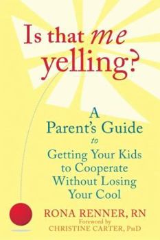 Paperback Is That Me Yelling?: A Parent's Guide to Getting Your Kids to Cooperate Without Losing Your Cool Book