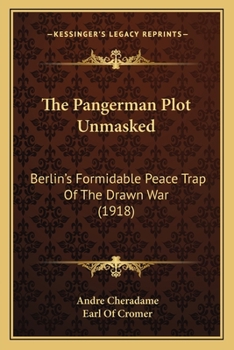 Paperback The Pangerman Plot Unmasked: Berlin's Formidable Peace Trap Of The Drawn War (1918) Book