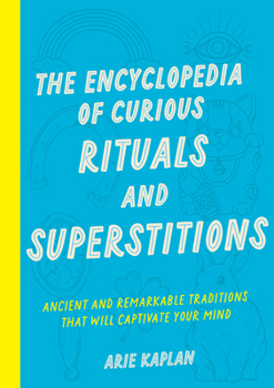 Paperback The Encyclopedia of Curious Rituals and Superstitions: Ancient and Remarkable Traditions That Will Captivate Your Mind Book